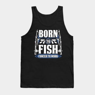 Born to Fish Forced to Work Funny Fishing Life Tank Top